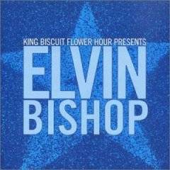 Elvin Bishop : King Biscuit Flower Hour Presents